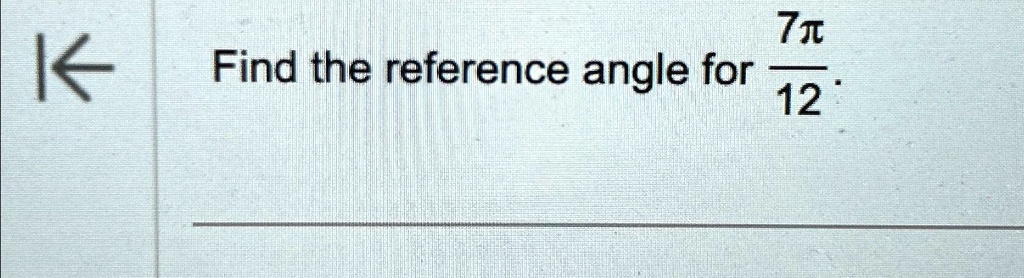 Find the reference angle for (7π)/(12).