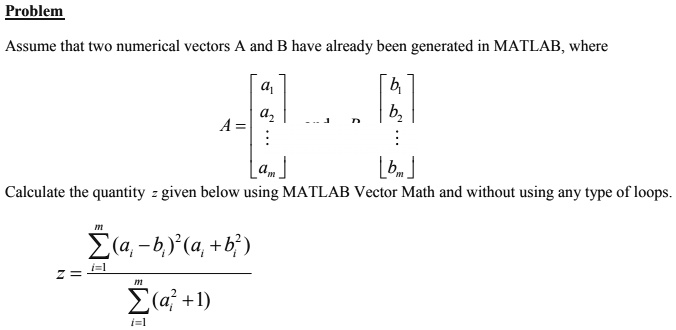 SOLVED: Problem Assume that two numerical vectors A and B have already ...