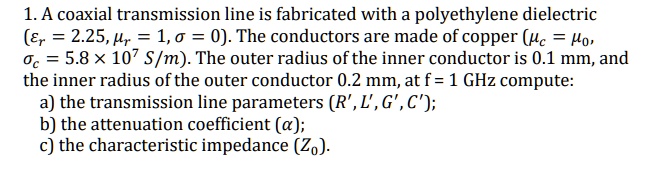 Solved: A Coaxial Transmission Line Is Fabricated With A Polyethylene 