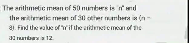 SOLVED: The arithmetic mean of 50 numbers is "n" and the arithmetic ...