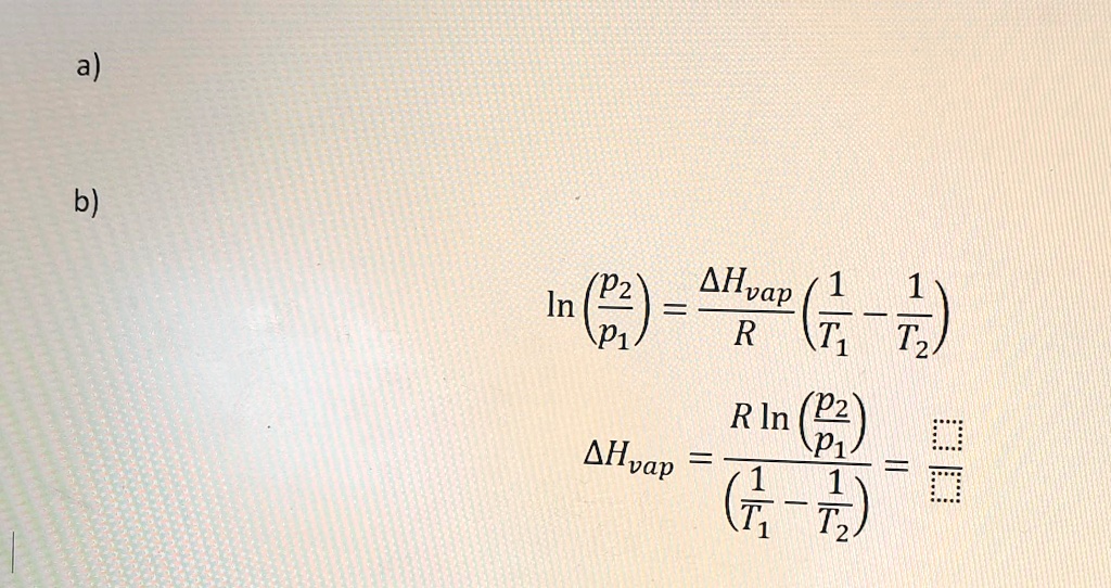 A) b) ln((p2)/(p1)) = (Δ Hvap)/(R)((1)/(T1)
