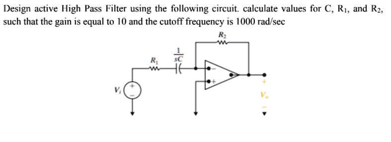 SOLVED: Design active High Pass Filter using the following circuit ...