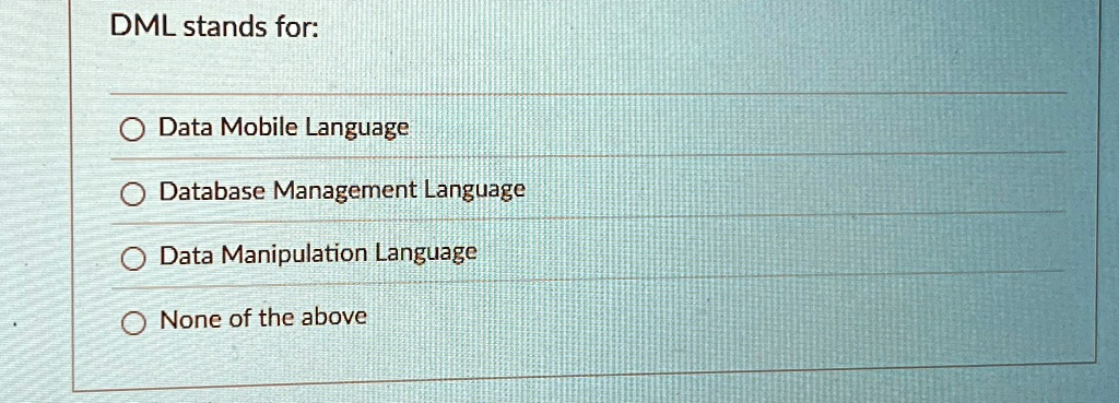 dml stands for data mobile language database management language data manipulation language none of the above 54066