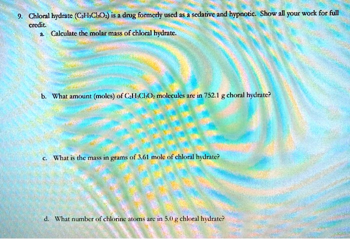 Solved Chloral Hydrate Czhicio Is A Doug Fonerly Used As Sedative And Hypnouc Show All Your Work For Full Crcdit Calculate The Molar Mass Of Chloral Hydrate What Amount Moles Ofa Hch Molecules Are