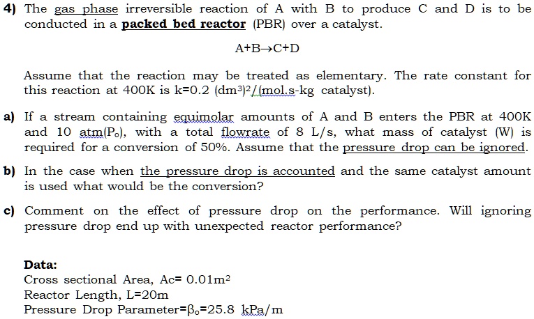 SOLVED: 4) The gas phase irreversible reaction of A with B to produce C ...