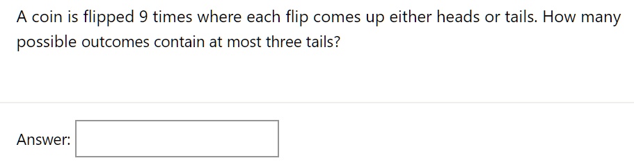 SOLVED: A Coin Is Flipped 9 Times Where Each Flip Comes Up Either Heads ...