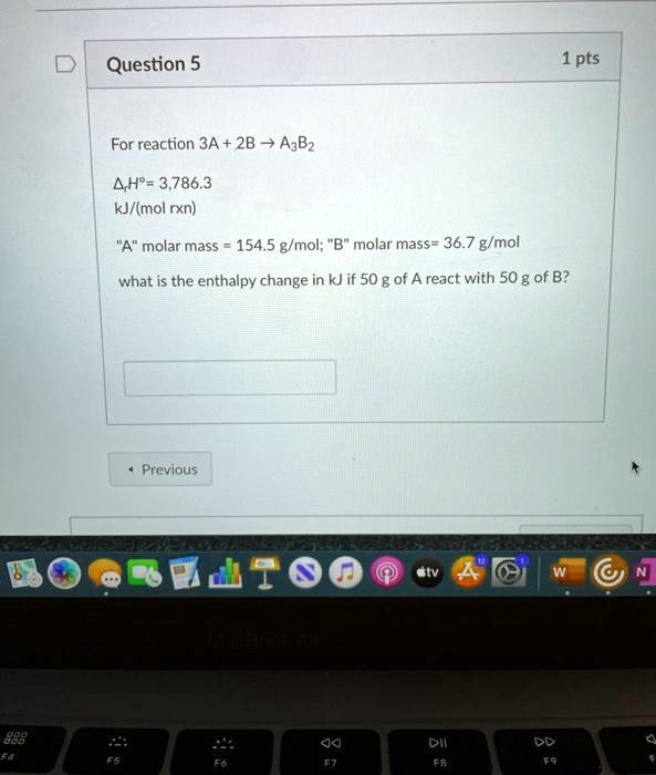For reaction 3A + 2B ? A3B2
?rH°= 3,786.3
kJ/(mol rxn)
"A" molar mass = 154.5 g/mol; "B" molar mass= 36.7 g/mol
what is the enthalpy change in kJ if 50 g of A react with 50 g of B?