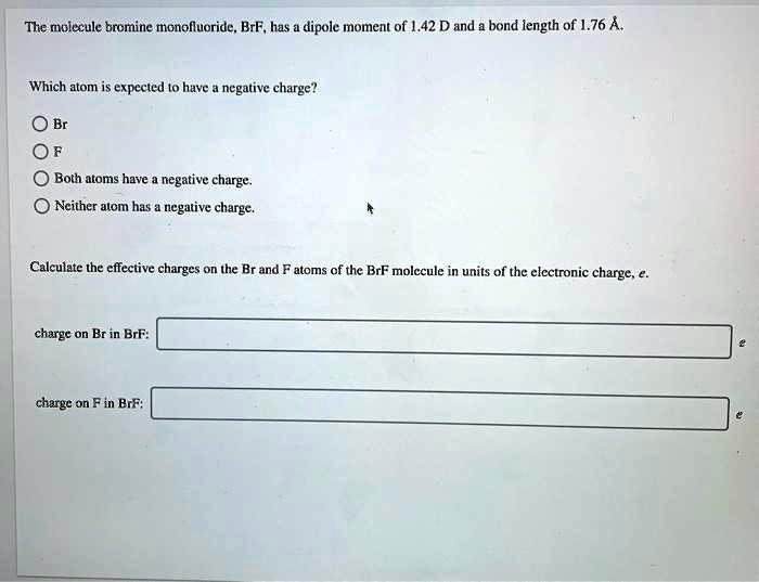 SOLVED The molecule bromine monofluoride, BrF, has a dipole moment of