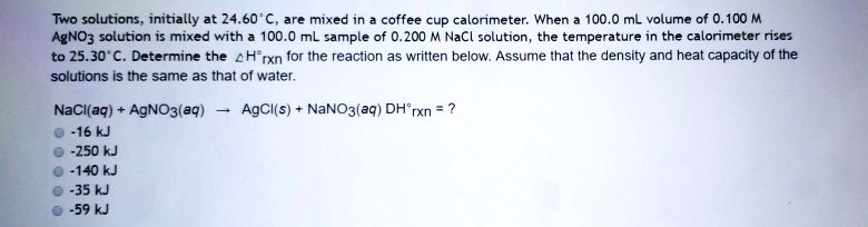 Solved Two Solutions Initially At 2460 C Are Mixed In Coffee Cup Calorimeter When 100 Ml 0852