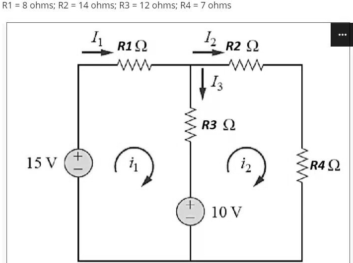 R1 = 8 ohms; R2 = 14 ohms; R3 = 12 ohms; R4 = 7 ohms I1 R1 Ω I2 R2 Ω I3 ...