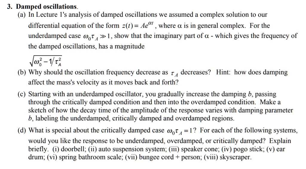 SOLVED 3. Damped oscillations (a) In Lecture l's analysis of damped oscillations we assumed a