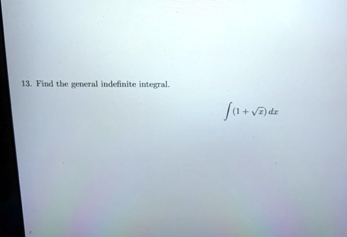 13. Find the general indefinite integral.

∫ (1 + √(x)) dx