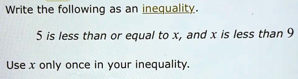 SOLVED: Write the following as an inequality: 5 is less than or equal ...