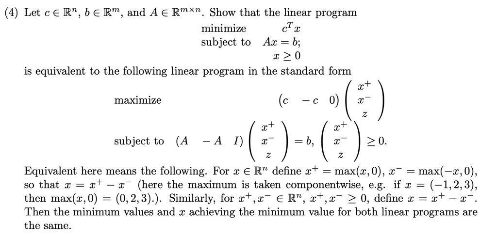 Solved Let C A Rn B A Rm And Ae Rmxn Show That The Linear Program Minimize Ct X Subject To Ax B X 0 Is Equivalent To The Following Linear Program