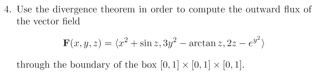 SOLVED: Use the divergence theorem in order to compute the outward flux ...