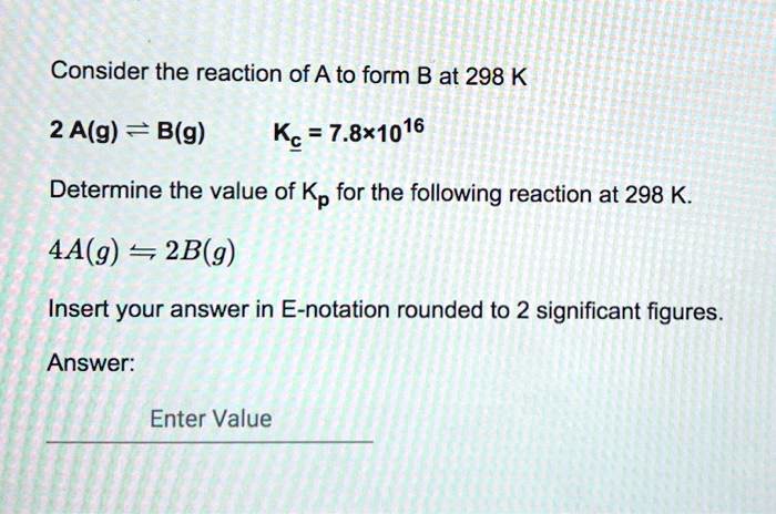 Consider The Reaction Of A To Form B At 298 K 2 Ag Bg Kc 781016