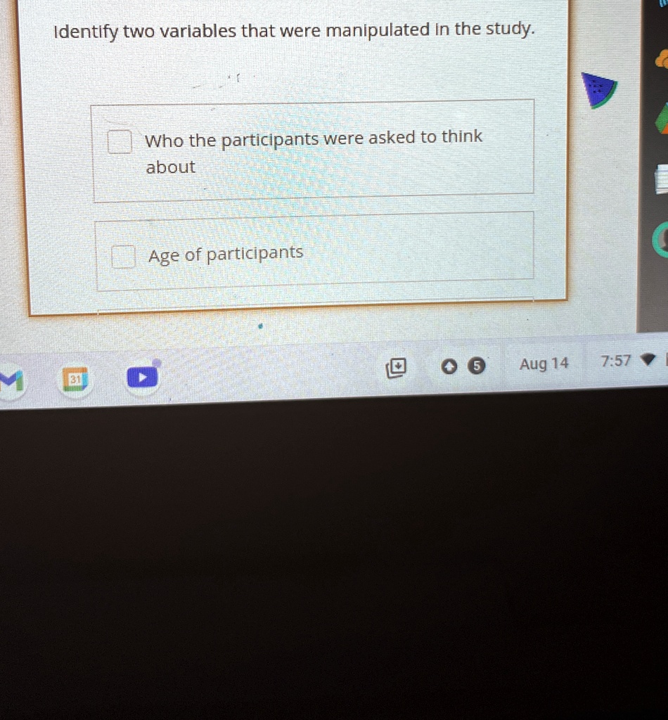 Identify two variables that were manipulated in the study.
Who the participants were asked to think
about
Age of participants