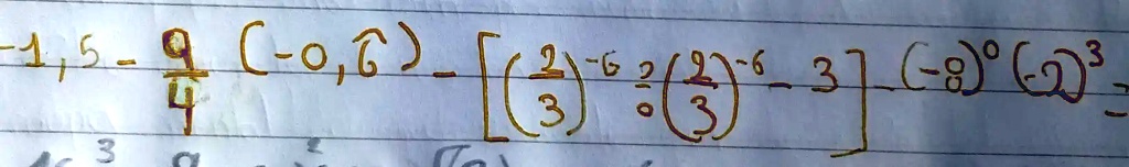 -1,5 - (9)/(4)(-0,6) - [((2)/(3))^-6 ((2)/(3))^6 - 3] - (-0,8)^0 (2)^3 =