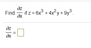 Find (∂ z)/(∂ x) if z = 6x^3 + 4x^2y + 9y^3.
(∂ z)/(∂ x) =