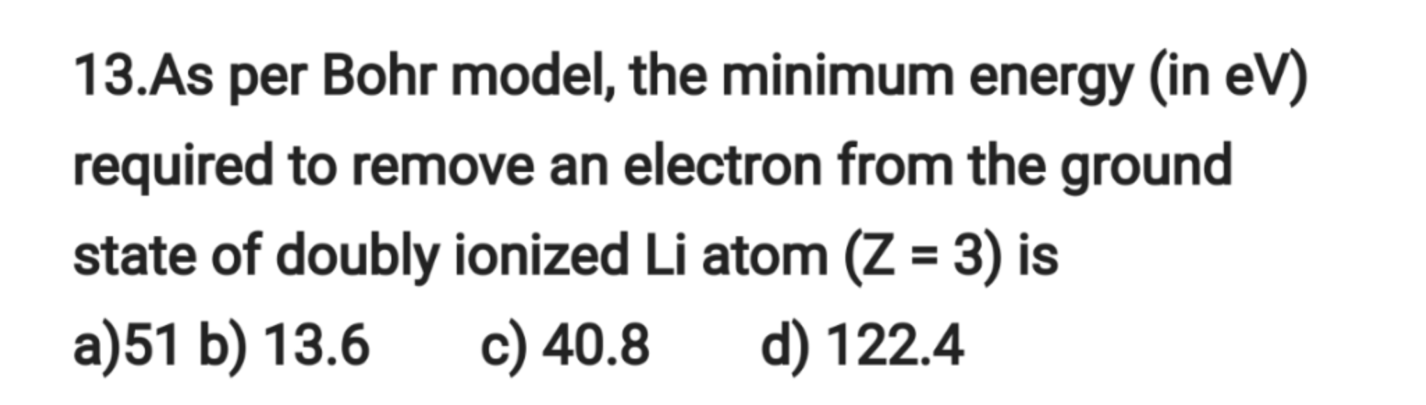 SOLVED: 13.As Per Bohr Model, The Minimum Energy (in EV ) Required To ...