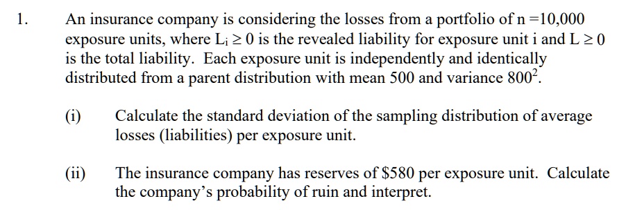 Solvedan Insurance Company Is Considering The Losses From A Portfolio Ofn 10000 Exposure Units Where Li 2 0 Is The Revealed Liability For Exposure Unit I And L 0 Is The