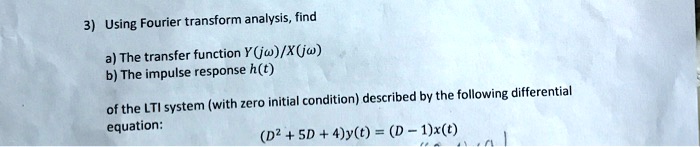 SOLVED: Using Fourier transform analysis, find: a) The transfer ...
