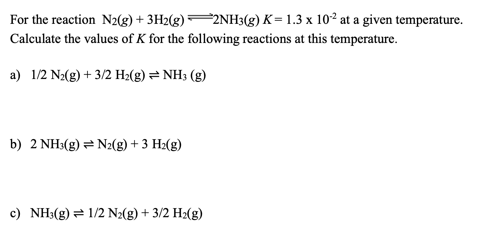 For the reaction N2(g)+3 H2(g) ⇌ 2 NH3(g) K=1.3 × 10^-2 at a given ...