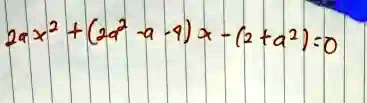 2ax^2 + (2a^2 - a - 9)x - (2 + a^2) = 0