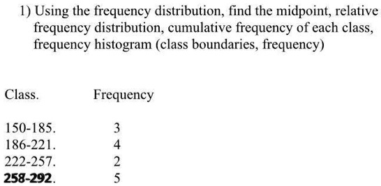 SOLVED: 1) Using the frequency distribution; find the midpoint ...