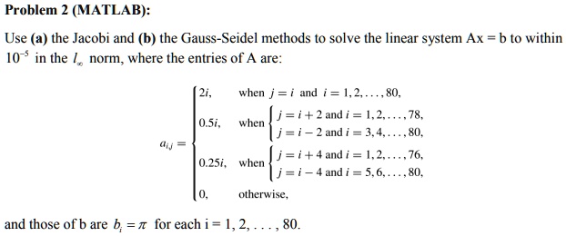 SOLVED: Problem 2 (MATLAB) Use (a) The Jacobi And (b) The Gauss-Seidel ...