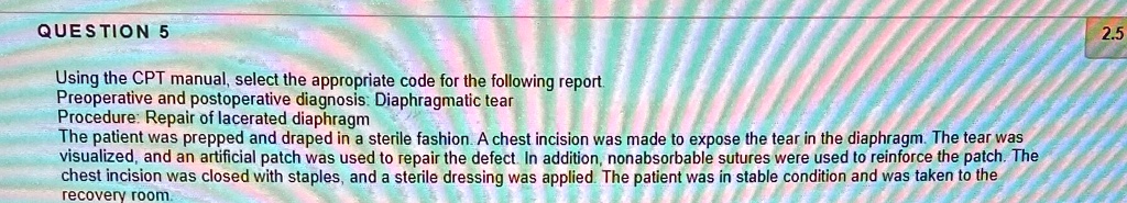SOLVED: Question 5 25 Using the CPT manual, select the appropriate code