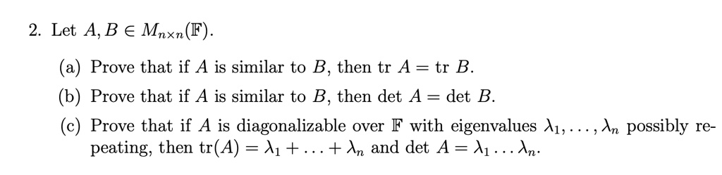 SOLVED: 2.Let A,B E Mnxn(F) (a) Prove That If A Is Similar To B, Then ...