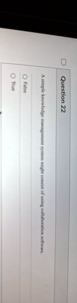 question 22 a simple knowledge management system might consist of using collaboration software false true 61352