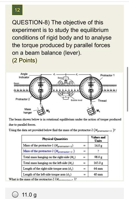12 question 8 the objective of this experiment is to study the equilibrium conditions of rigid body and to analyse the torque produced by parallel forces on a beam balance lever 2 points ang 21495