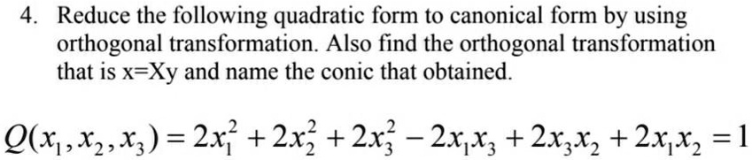 Solved Reduce The Following Quadratic Form To Canonical Form By Using Orthogonal Transformation 3023