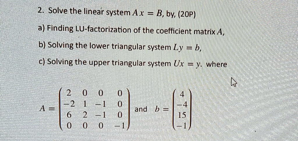 SOLVED: 2. Solve The Linear System Ax B, By; (2OP) A) Finding LU ...