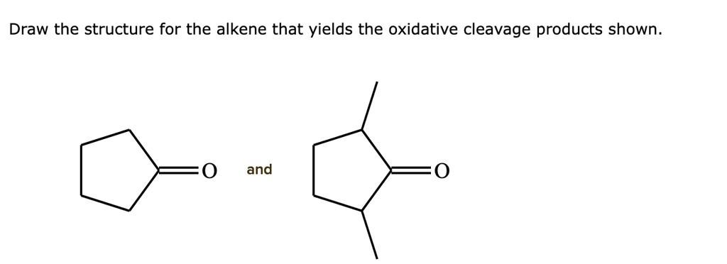 Draw the structure for the alkene that yields the oxidative cleavage ...