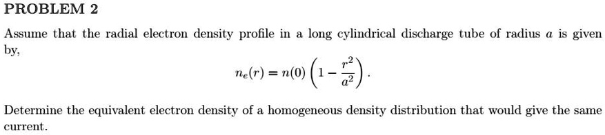 SOLVED: PROBLEM2 Assume that the radial electron density profile in a ...