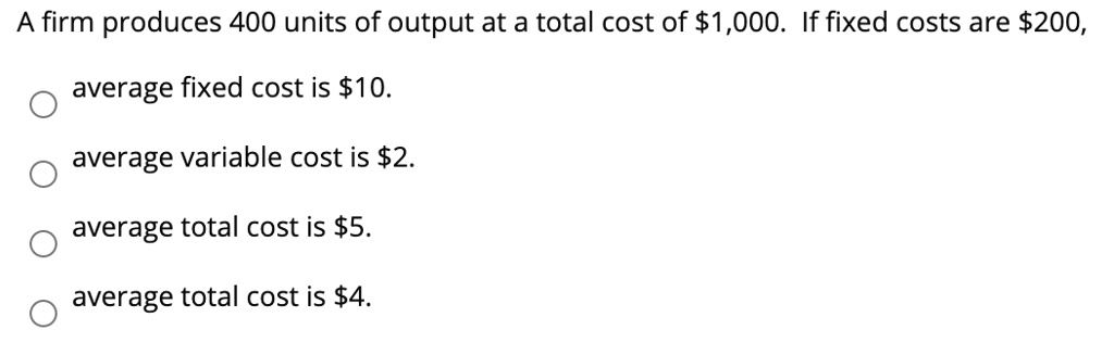 A firm produces 400 units of output at a total cost of 1,000. If fixed ...