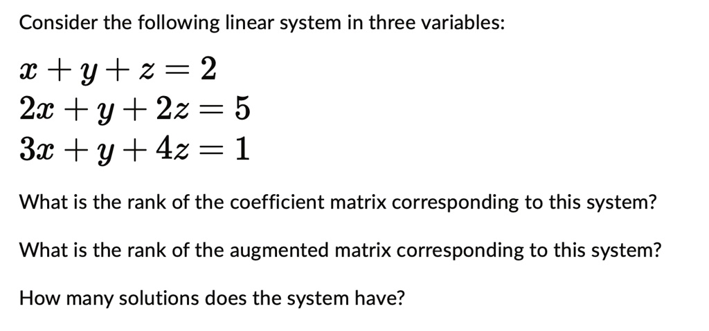 SOLVED: Consider the following linear system in three variables: x+y+z ...