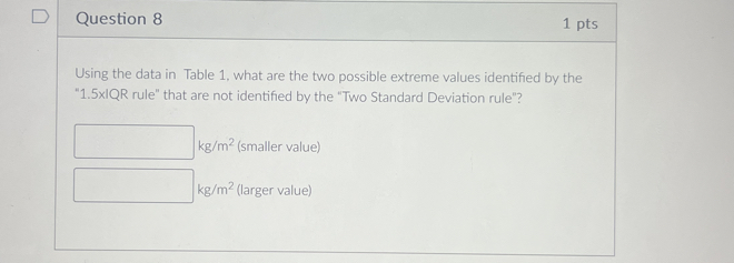 Question 8 1 pts Using the data in Table 1, what are the two possible ...
