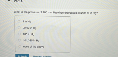 What is the pressure of 760 mm Hg when expressed in units of in Hg?
1 in Hg
29.92 in Hg
760 in Hg
101,325 in Hg
none of the above