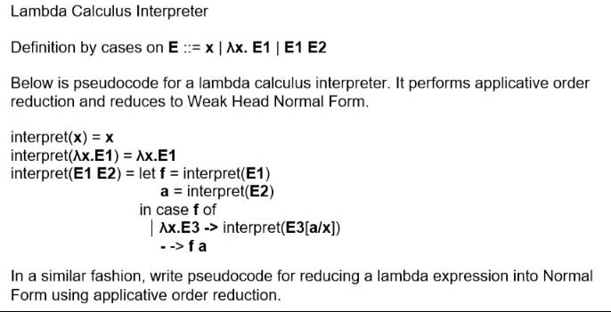 lambda calculus interpreter definition by cases on ex ax e1 e1 e2 below is pseudocode for a lambda calculus interpreter it performs applicative order reduction and reduces to weak head norma 84681