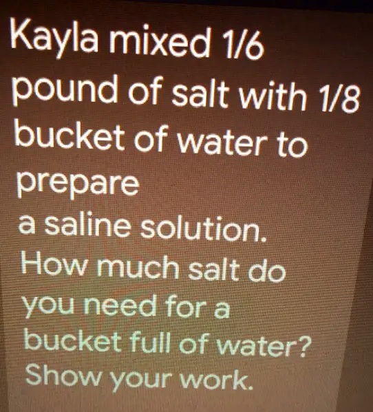 Kayla mixed 1/6 pound of salt with 1/8 bucket of water to prepare a
