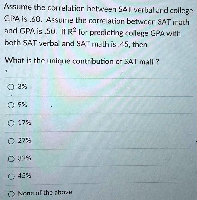 Math Course Sat Correlation SOLVED: Assume the correlation between SAT verbal and college GPA is 0. ...