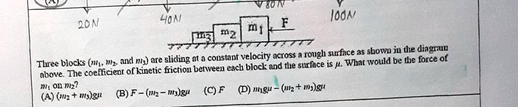 three blocks m1 and m3 are sliding at a constant velocity across a rough surface as shown in the diagram above the coefficient of kinetic friction between each block and the surface is what  16717