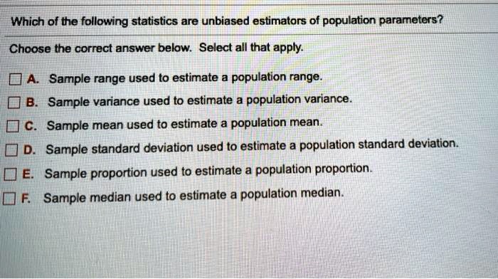 Solved Which Of The Following Statistics Are Unbiased Estimators Of Population Parameters Choose The Correct Answer Below Select All That Apply Da Sample Range Used To Estimate A Population Range D B Sampie