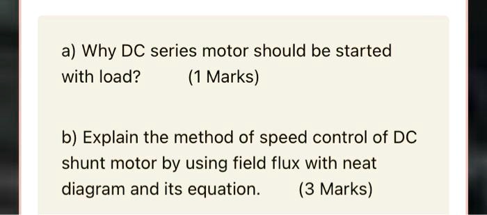 SOLVED: a) Why should a DC series motor be started with a load? (1 mark ...