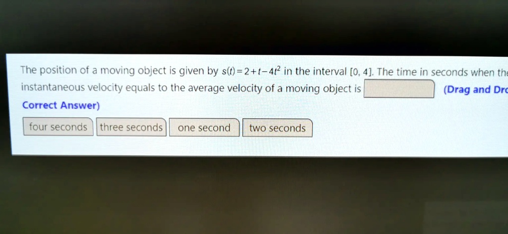 The position of a moving object is given by s(t) = 2 + t - 4t^2 in the ...