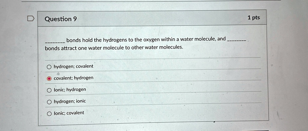 question 9 bonds hold the hydrogens to the oxygen within a water ...